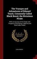 Cover: The Voyages and Adventures of Edward Teach, Commonly Called Black Beard, the Notorious Pirate - Andesite Press
