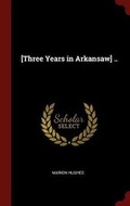 Cover: [Three Years in Arkansaw] .. - Andesite Press