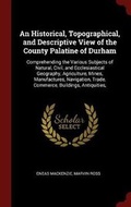 Cover: An Historical, Topographical, and Descriptive View of the County Palatine of Durham - Andesite Press