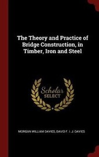 Abbildung von: The Theory and Practice of Bridge Construction, in Timber, Iron and Steel - Andesite Press