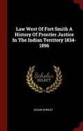 Cover: Law West of Fort Smith a History of Frontier Justice in the Indian Territory 1834-1896 - Andesite Press