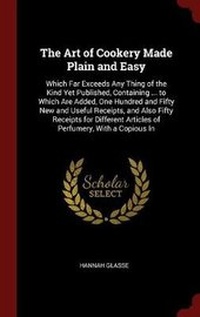 Abbildung von: The Art of Cookery Made Plain and Easy - Andesite Press