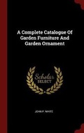 Cover: A Complete Catalogue of Garden Furniture and Garden Ornament - Andesite Press