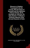 Cover: Elements of Algebra. Translated From the French, With the Notes of Bernoulli and the Additions of De La Grange. 3d ed., Carefully rev. and Corr. by John Hewlett. To Which is Prefixed a Memoir of the Life and Character of Euler - Andesite Press