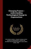 Cover: Changing Frames--Understanding Technological Change in Organizations - Andesite Press