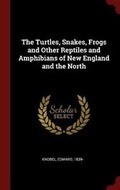 Cover: The Turtles, Snakes, Frogs and Other Reptiles and Amphibians of New England and the North - Andesite Press