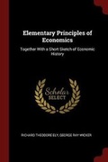 Cover: Elementary Principles of Economics - Andesite Press