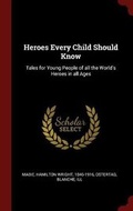 Cover: Heroes Every Child Should Know - Andesite Press