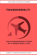 Cover: Thunderbolt! The Extraordinary Story of a World War II Ace - Lulu.com