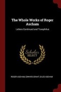 Cover: The Whole Works of Roger Ascham - Andesite Press