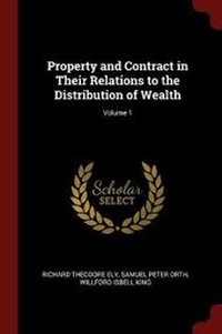 Enlarge image Cover: Property and Contract in Their Relations to the Distribution of Wealth; Volume 1 - Andesite Press