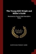 Cover: The Young Mill-Wright and Miller's Guide - Andesite Press