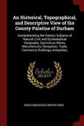 Cover: An Historical, Topographical, and Descriptive View of the County Palatine of Durham - Andesite Press