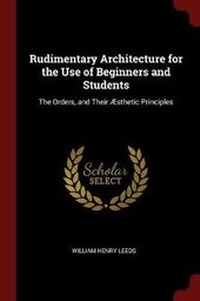 Enlarge image Cover: Rudimentary Architecture for the Use of Beginners and Students - Andesite Press