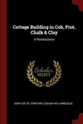 Cover: Cottage Building in Cob, Pise, Chalk & Clay - Andesite Press