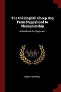 Cover: The Old English Sheep Dog From Puppyhood to Championship - Andesite Press