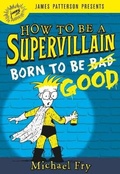Cover: How to Be a Supervillain: Born to Be Good - Jimmy Patterson