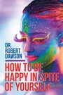 Cover: How to Be Happy in Spite of Yourself - Balboa Press Australia