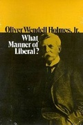 Cover: Oliver Wendell Holmes Jr: What Manner of Liberal? - Krieger Publishing Company