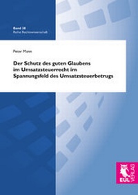 Abbildung von: Der Schutz des guten Glaubens im Umsatzsteuerrecht im Spannungsfeld des Umsatzsteuerbetrugs - Josef Eul Verlag