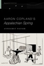 Cover: Aaron Copland's Appalachian Spring - OUP eBook