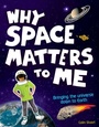 Cover: Why Space Matters to Me - Lerner Publishing Group