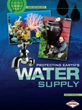 Cover: Protecting Earth's Water Supply - Lerner Publications Co ,U.S.