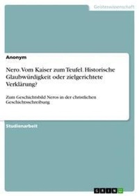 Abbildung von: Nero. Vom Kaiser zum Teufel. Historische Glaubwuerdigkeit oder zielgerichtete Verklaerung? - GRIN Verlag