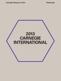 Cover: 2013 Carnegie International - Carnegie Museum of Art,U.S.