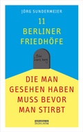 Cover: 11 Berliner Friedh&ouml;fe, die man gesehen haben muss, bevor man stirbt - bebra verlag