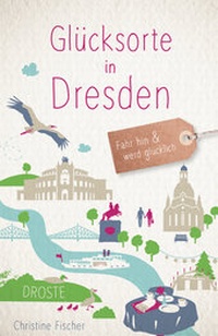 Abbildung von: Glücksorte in Dresden - Droste Verlag GmbH