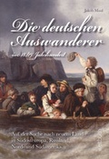 Cover: Die deutschen Auswanderer - im 18./19. Jahrhundert - Weltbuch Verlag