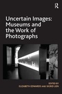 Cover: Uncertain Images: Museums and the Work of Photographs - Routledge