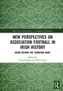 Cover: New Perspectives on Association Football in Irish History - Routledge