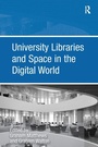 Cover: University Libraries and Space in the Digital World - Routledge
