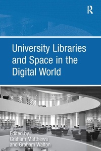 Enlarge image Cover: University Libraries and Space in the Digital World - Routledge