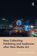 Cover: New Collecting: Exhibiting and Audiences after New Media Art - Routledge