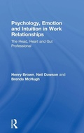 Cover: Psychology, Emotion and Intuition in Work Relationships - Routledge
