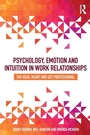 Cover: Psychology, Emotion and Intuition in Work Relationships - Routledge