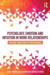 Enlarge image Cover: Psychology, Emotion and Intuition in Work Relationships - Routledge