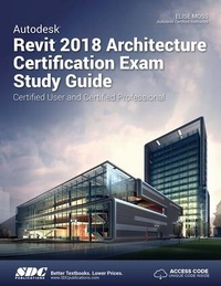 Abbildung von: Autodesk Revit 2018 Architecture Certification Exam Study Guide - SDC Publications