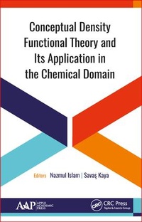 Enlarge image Cover: Conceptual Density Functional Theory and Its Application in the Chemical Domain - Apple Academic Press Inc.