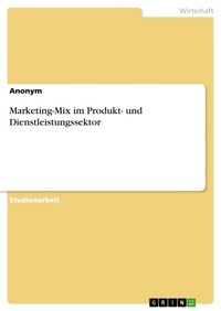 Bild vergrößern Bild: Marketing-Mix im Produkt- und Dienstleistungssektor - GRIN Verlag
