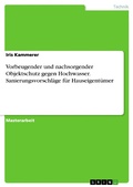 Cover: Vorbeugender und nachsorgender Objektschutz gegen Hochwasser. Sanierungsvorschl&auml;ge f&uuml;r Hauseigent&uuml;mer - GRIN Verlag