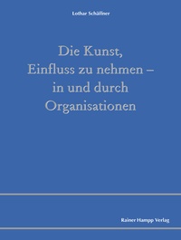 Abbildung von: Die Kunst, Einfluss zu nehmen - in und durch Organisationen - Edition Rainer Hampp
