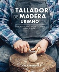 Cover: El tallador de madera urbano : gu&iacute;a pr&aacute;ctica para tallar cucharas, cuencos y tablas - Editorial Acanto S.A.