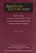 Cover: Brigham Young, the Quorum of the Twelve, and the Latter-Day Saint Investigation of the Mountain Meadows Massacre - Utah State Special Collection