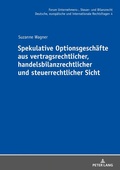 Cover: Spekulative Optionsgesch&auml;fte aus vertragsrechtlicher, handelsbilanzrechtlicher und steuerrechtlicher Sicht - Peter Lang Verlag