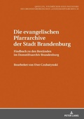 Cover: Die evangelischen Pfarrarchive der Stadt Brandenburg - Peter Lang Verlag