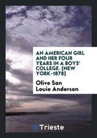 Abbildung von: An American Girl and Her Four Years in a Boys' College - Trieste Publishing
